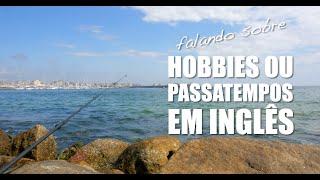 Como falar sobre Hobbies ou Passatempos em Inglês