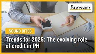 Trends for 2025: The evolving role of credit in PH