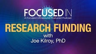 Focused In:  Research Funding with Joe Kilroy, PhD