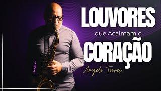 Mais de 02 HORAS com LOUVORES INSTRUMENTAIS para sua Oração - Angelo Torres | SAXOFONE