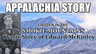 Appalachia Story: Tragic Story of Edward McKinley Frozen in the Smoky Mountains