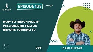 How to Reach Multi-Millionaire Status Before Turning 30 With Jaren Sustar