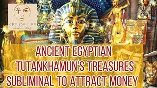 Ancient Egyptian Tutankhamun Treasures Subliminal To attract money / King Tut Money Magnet