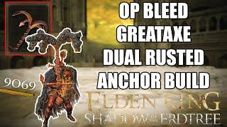 OP BLEED NG7 GREATAXE in ELDEN RING SHADOW OF THE ERDTREE - DUAL RUSTED ANCHOR BUILD (DLC)