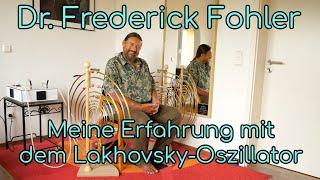 Dr. Frederick Fohler: Meine Erfahrung mit dem Lakhovsky-Oscillator.