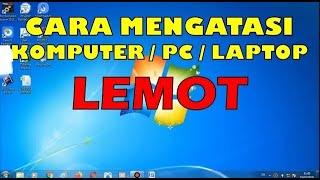 Tutorial Cara Mengatasi Komputer / PC / Laptop / Notebook Lemot