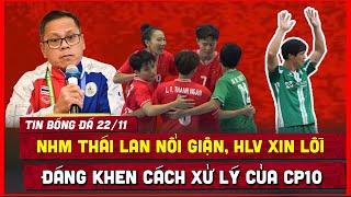  TIN BÓNG ĐÁ 22/11 | THUA FUTSAL NỮ VIỆT NAM, HLV THÁI LAN CÚI ĐẦU XIN LỖI, CĐV NỔI GIẬN