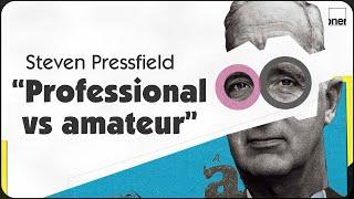 Steven Pressfield “Professional vs amateur”