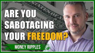Are You Sabotaging Your Freedom? - Chris Miles, Money Ripples I 366