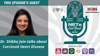 NETs Get Real  - Dr. Shikha Jain Returns to Discuss Carcinoid Heart Disease!