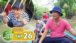 Teaser #26 | Trường Giang, Tiến Luật đi đặt lờ bắt tôm càng xanh siêu to | Muốn Ăn Phải Lăn Vào Bếp