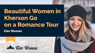 Most Beautiful Women Go On A Singles Tour in Kherson, Ukraine - Kievwomen.com