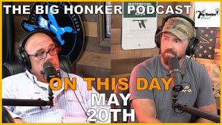 The Big Honker Podcast: ON THIS DAY - May 20th