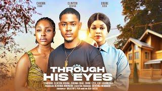 THROUGH HIS EYES - CLINTON JOSHUA, CHIOMA EDAK, EBUBE EZEH latest 2024 nigerian movies