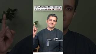 Surgery Is Not Necessary If You Have Testicular Pain Or Varicocele
