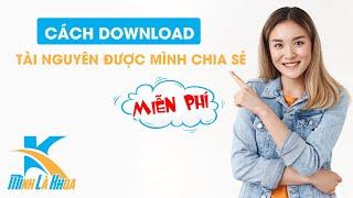 CÁCH DOWNLOAD CÁC TÀI NGUYÊN ĐƯỢC MÌNH CHIA SẺ MIỄN PHÍ TRÊN KÊNH YOUTUBE CỦA MÌNH