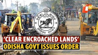 Odisha Govt Orders Clearing Of Encroached Public Lands, Collectors Issued Orders