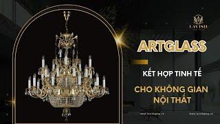 Đèn chùm pha lê ARTGLASS - Kết hợp tinh tế cho không gian nội thất | Lavish Group