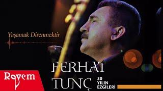 Ferhat Tunç - Yaşamak Direnmektir