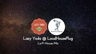 Lazy Yoda @ LocalHousePlug | Lo-Fi House Mix