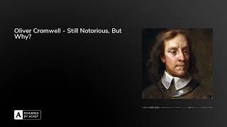 Oliver Cromwell - Still Notorious, But Why?