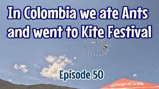 Episode 50 We Ate Ants and Went to Kite Festival | Barichara | Camino Real | Villa de la Leyva