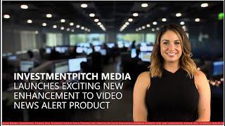 InvestmentPitch Media launched exciting new enhancement to our popular Video News Alert