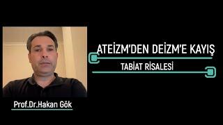 ATEİZM'DEN DEİZM'E KAYIŞ VE TABİAT RİSALESİ Prof.Dr.Hakan GÖK