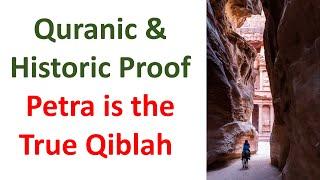 Early Muslims Knew That Petra Is The Original Qiblah & Current Qiblah is Fake