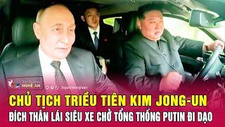 Chủ tịch Triều Tiên Kim Jong-un đích thân lái siêu xe chở Tổng thống Putin đi dạo | Nghệ An TV