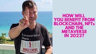 How Will You Benefit from Blockchain, NFTs and the Metaverse in 2022? - George Levy