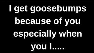 I get goosebumps because of you especi... love quotes  love messages love letter heartfelt messages