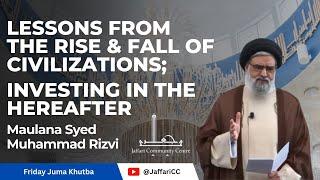 Lessons from the Rise & Fall of Civilizations; Investing in Hereafter - Maulana Syed Muhammad Rizvi