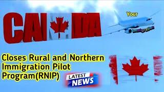 IRCC|Canada Rural and Northern Immigration Pilot Program (RNIP) Has Been Closed| Your Immigration