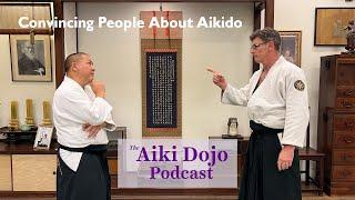 The Aiki Dojo Podcast - Convincing People About Aikido #aikidocenterla #kodokaidojo #budo