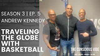 Traveling the Globe with Basketball, Andrew Kennedy Joins The Conscious Vibe