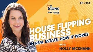 House Flipping Business In Real Estate: How It Works With Holly McKhann - Episode 151