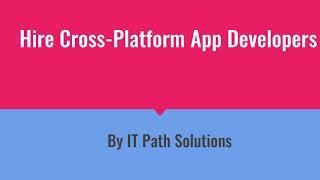 Hire Cross Platform App Developers By IT Path Solutions