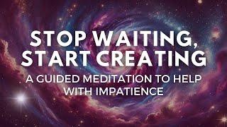 Are You Waiting for Change to Happen? | A Guided Meditation to Help with Impatience