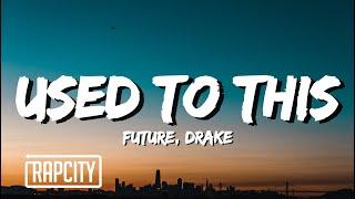 Future - Used to This (Lyrics) ft. Drake