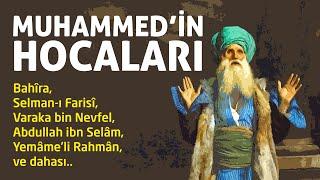 MUHAMMED'İN AKIL HOCALARI VE ÜZERİNDEKİ ETKİLERİ