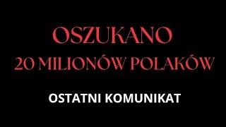 OSTATNI KOMUNIKAT DO 20 MILIONÓW OSZUKANYCH POLAKÓW NAD KTÓRYMI DOKONYWANE JEST LUDOBÓJSTWO