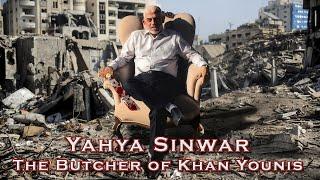 Yahya Sinwar - The Butcher of Khan Younis