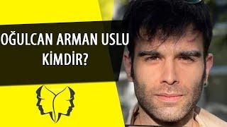 EKRANLARIN ARANILAN YÜZÜ OĞULCAN ARMAN USLU KİMDİR?