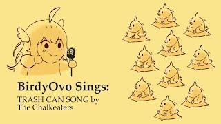 【BirdyOvo】TRASH CAN SONG - The Chalkeaters