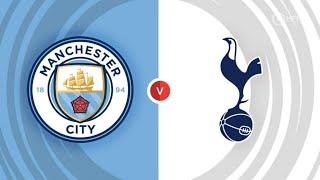 Manchester City vs Tottenham Hotspur |Live Match Today