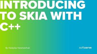 Introducing to SKIA with C++ by Vladyslav Yeremeichuk