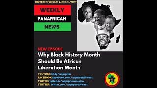 Weekly Pan-African News: Why Black History Month Should Be African Liberation Month