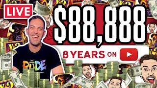  LIVE $88,888 for 8 Year Anniversary!