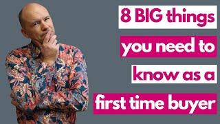 8 BIG things you need to know as a first time buyer